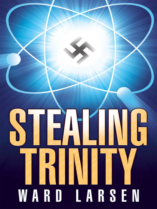 Title details for Stealing Trinity by Ward Larsen - Available
